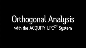 ACQUITY UPC2: Orthogonal Analysis - Waters Videos