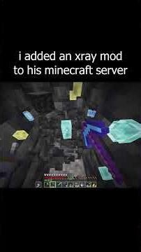i added an xray mod to his minecraft server