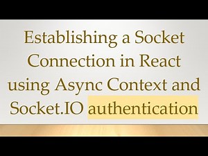 Establishing a Socket Connection in React using Async Context and Socket.IO authentication
