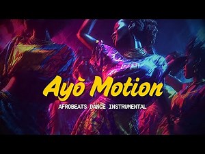 Ayò Motion – Afrobeats Dance Instrumental | No Vocals | Afro Dance Beat