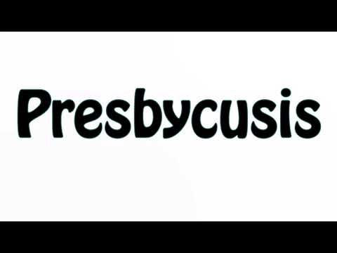Learn How To Pronounce Presbycusis