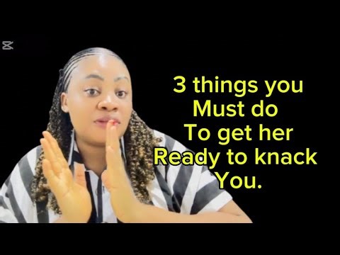 3 things you must do to get her ready to knack you