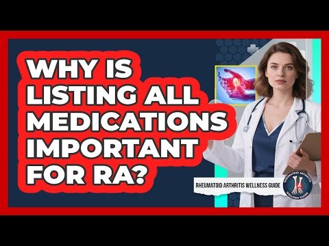 Why Is Listing All Medications Important for RA?
