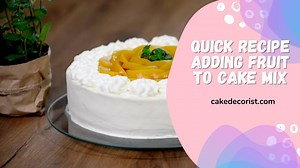 Quick Recipe Adding Fruit To Cake Mix