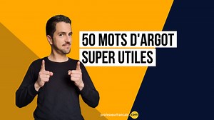 50 mots d'argot SUPER UTILES pour parler comme un Français.