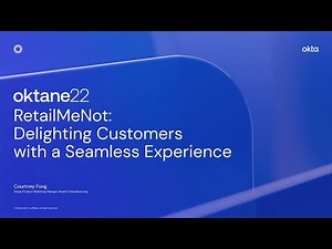 RetailMeNot: Delighting Customers with a Seamless Experience | Oktane 2022