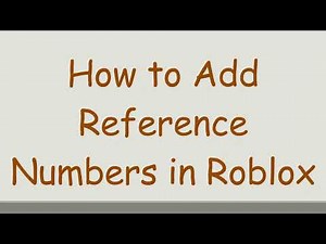 How to Add Reference Numbers in Roblox
