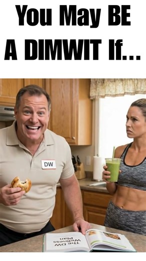 You May Be A DimWit If...