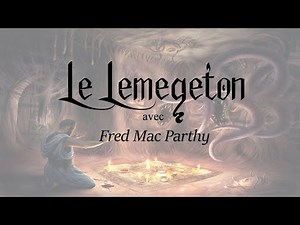 Le Lemegeton - avec Fred Mac Parthy