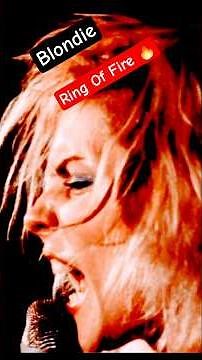 Blondie ~ Ring Of Fire