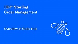 Order Hub overview - IBM Sterling Order Management