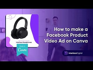 How to Make a Facebook Product Video Ad on Canva - Social Media Marketing Tips by Interlace Digital