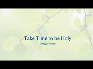 [G2R Song]Take time to be Holy with lyrics