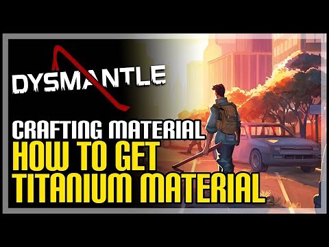 Dysmantle How to Get Titanium