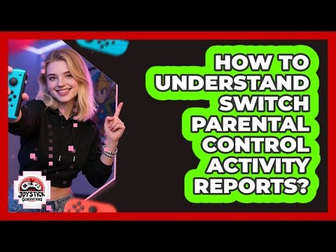 How To Understand Switch Parental Control Activity Reports?