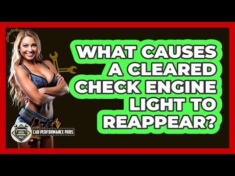 What Causes A Cleared Check Engine Light To Reappear? - Car Performance Pros