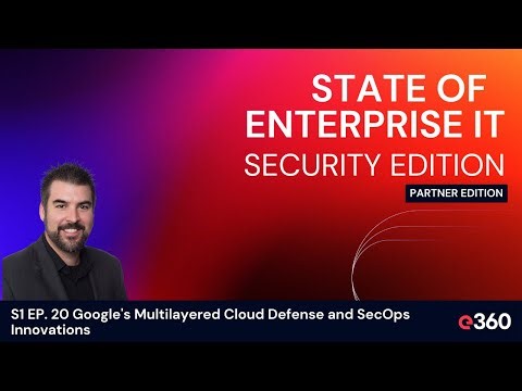 S1 EP. 20 Google's Multilayered Cloud Defense and SecOps Innovations