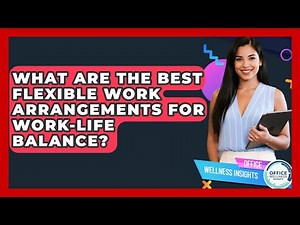 What Are The Best Flexible Work Arrangements For Work-life Balance? - Office Wellness Insights