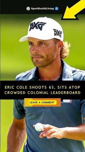 ERIC COLE SHOOTS 63! 🏌️‍♂️ LEADS COLONIAL LEADERBOARD | INSANE GOLF MOMENT