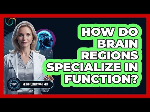 How Do Brain Regions Specialize in Function?