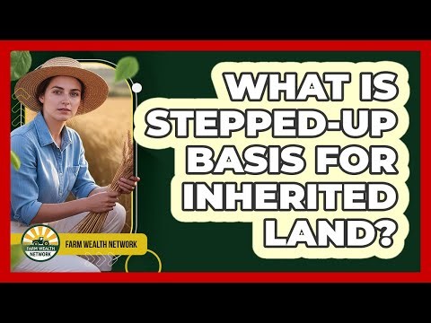 What Is Stepped-Up Basis For Inherited Land?
