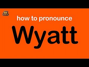 how to pronounce Wyatt correctly