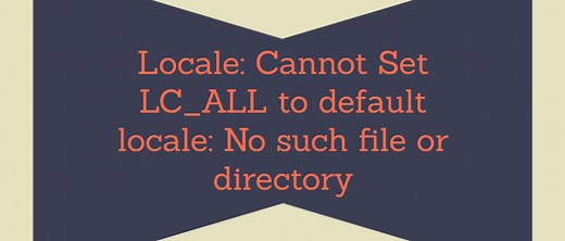 Fix Error - Locale: Cannot Set LC_ALL to default locale: No such file or directory
