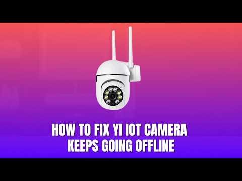 How to Fix YI IoT Camera Keeps Going Offline 2026