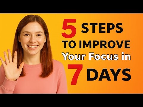 5 Steps to Improve Your Focus in 7 Days | Boost Concentration & Productivity Fast