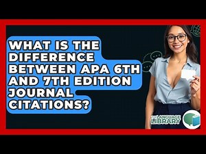 What Is The Difference Between APA 6th And 7th Edition Journal Citations? - The Language Library