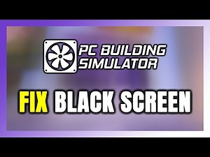 How to FIX PC Building Simulator Black Screen!