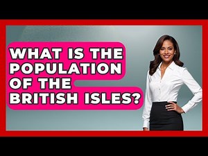 What Is The Population Of The British Isles? - The Geography Atlas
