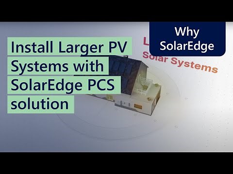 Install Larger PV Systems with SolarEdge PCS solution