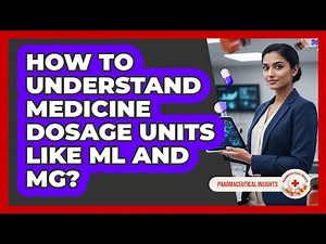 How To Understand Medicine Dosage Units Like mL And mg?