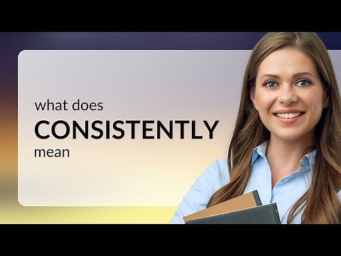 Consistently | meaning of CONSISTENTLY
