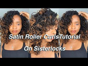 Satin Roller Curls Tutorial | heatless curls on sisterlocks, pros and cons