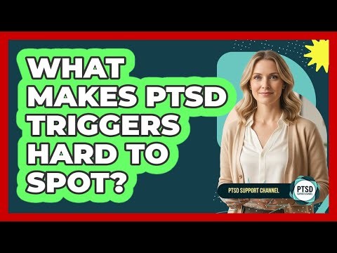 What Makes PTSD Triggers Hard to Spot?