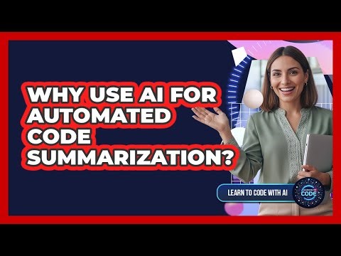 Why Use AI For Automated Code Summarization?