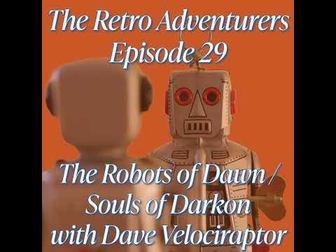 Episode 29 - The Robots of Dawn and Souls of Darkon