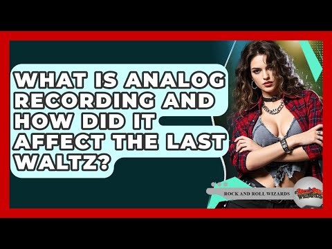 What Is Analog Recording And How Did It Affect The Last Waltz? - Rock and Roll Wizards