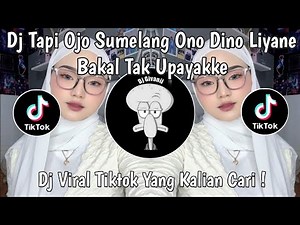 DJ TAPI OJO SUMELANG ONO DINO LIYANE | DJ SABAR SADEWOK VIRAL TIKTOK TERBARU 2025 !