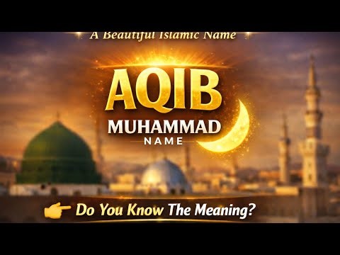 Muhammad saw Name Aqib Meaning | Beautiful Islamic Names | Do You Know The Meaning?