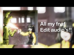 All my FNAF Edit audio’s!!