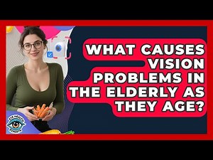 What Causes Vision Problems in the Elderly as They Age? | Eye Health Experts News