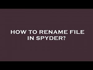 How to rename file in spyder?