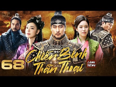 CHIẾN BINH THẦN THOẠI - TẬP 68 [Lồng Tiếng] Phim Bộ Cổ Trang Tình Cảm Hàn Quốc Hay Nhất 2025