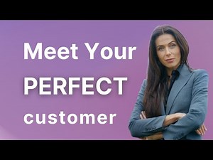 How To Truly Identify Your Perfect Customer