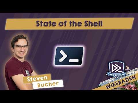 State of the Shell - Steven Bucher - PSConfEU 2026