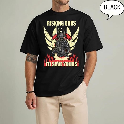 Firefighter T-shirt – Risking Ours to Save Yours Graphic Tee - Etsy