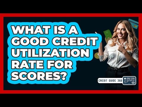 What Is a Good Credit Utilization Rate for Scores?